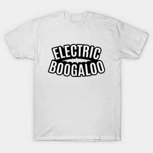 Electric Boogaloo - Breakdance -   BBoy T-Shirt